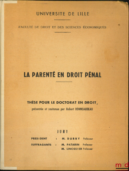 BONNEAUDEAU (Robert) – LA PARENTÉ EN DROIT PÉNAL, Université de Lille, Faculté de droit et des sciences économiques
