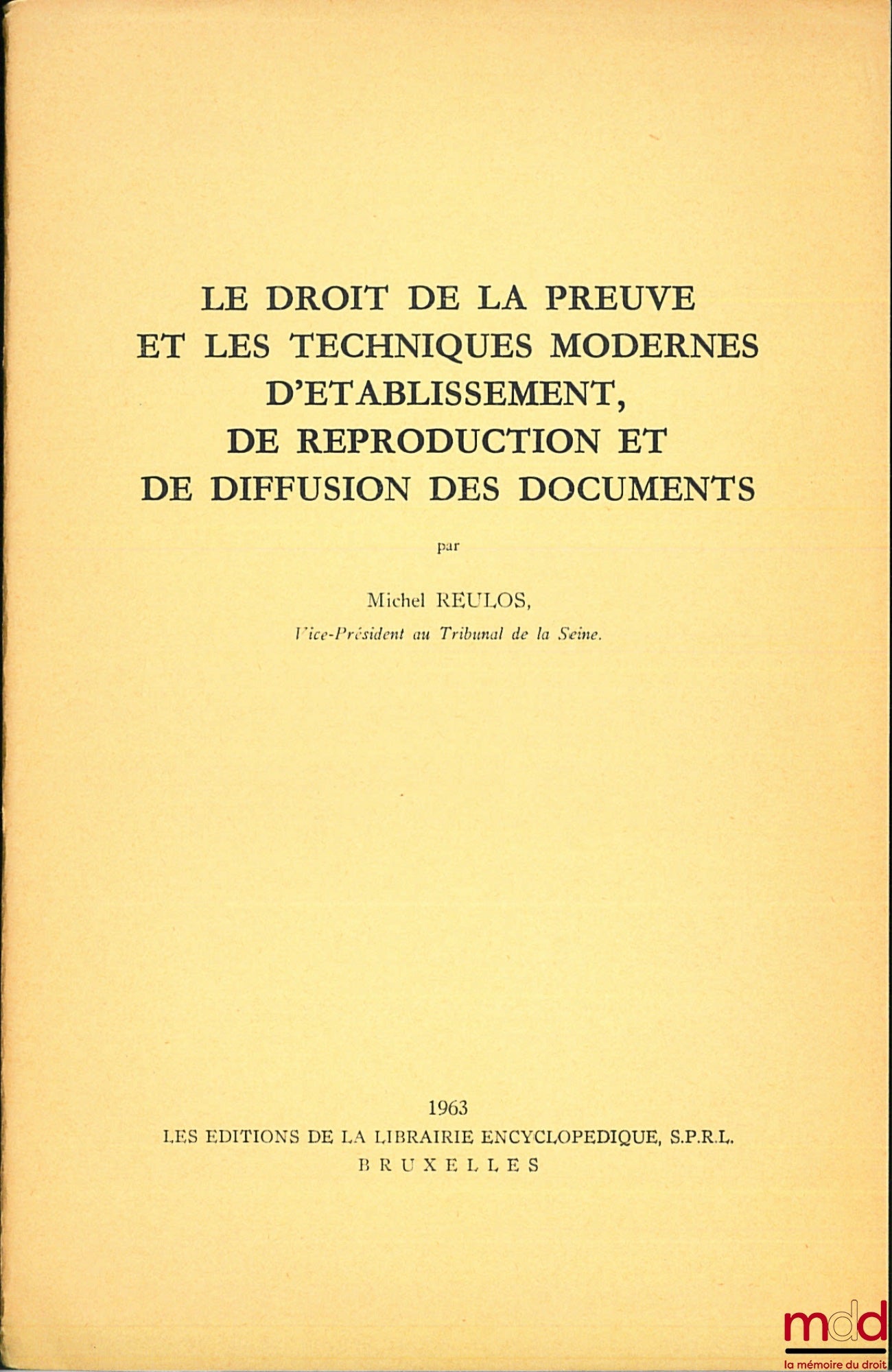 REULOS (Michel) – LE DROIT DE LA PREUVE ET LES TECHNIQUES MODERNES D’ÉTABLISSEMENT DE REPRODUCTION ET DE DIFFUSION DES DOCUMENTS, extrait des Recueils de la Société Jean Bodin, t. XIX, La Preuve