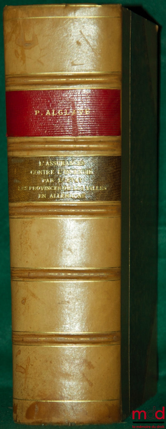 ALGLAVE (Paul) – ASSURANCES CONTRE L’INCENDIE PAR L’ÉTAT. LES PROVINCES OU LES VILLES EN ALLEMAGNE
