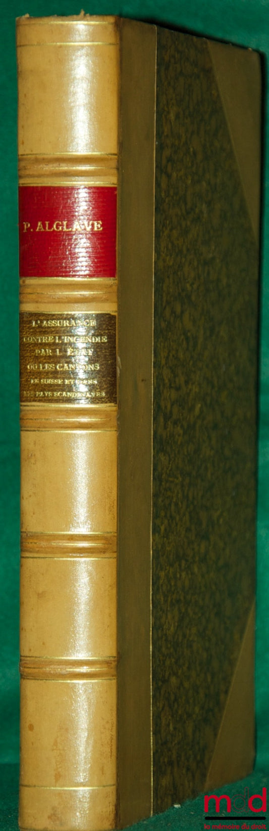 ALGLAVE (Paul) – LES ASSURANCES CONTRE L’INCENDIE PAR L’ÉTAT OU LES CANTONS EN SUISSE & DANS LES PAYS SCANDINAVES