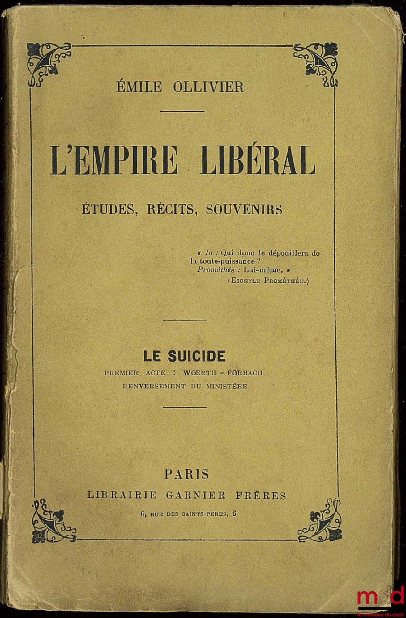 OLLIVIER (Émile) – L’EMPIRE LIBÉRAL, Études, récits, souvenirs : T. XVI : LE SUICIDE, Premier Acte : Wœrth - Forbach - Renversement du ministère