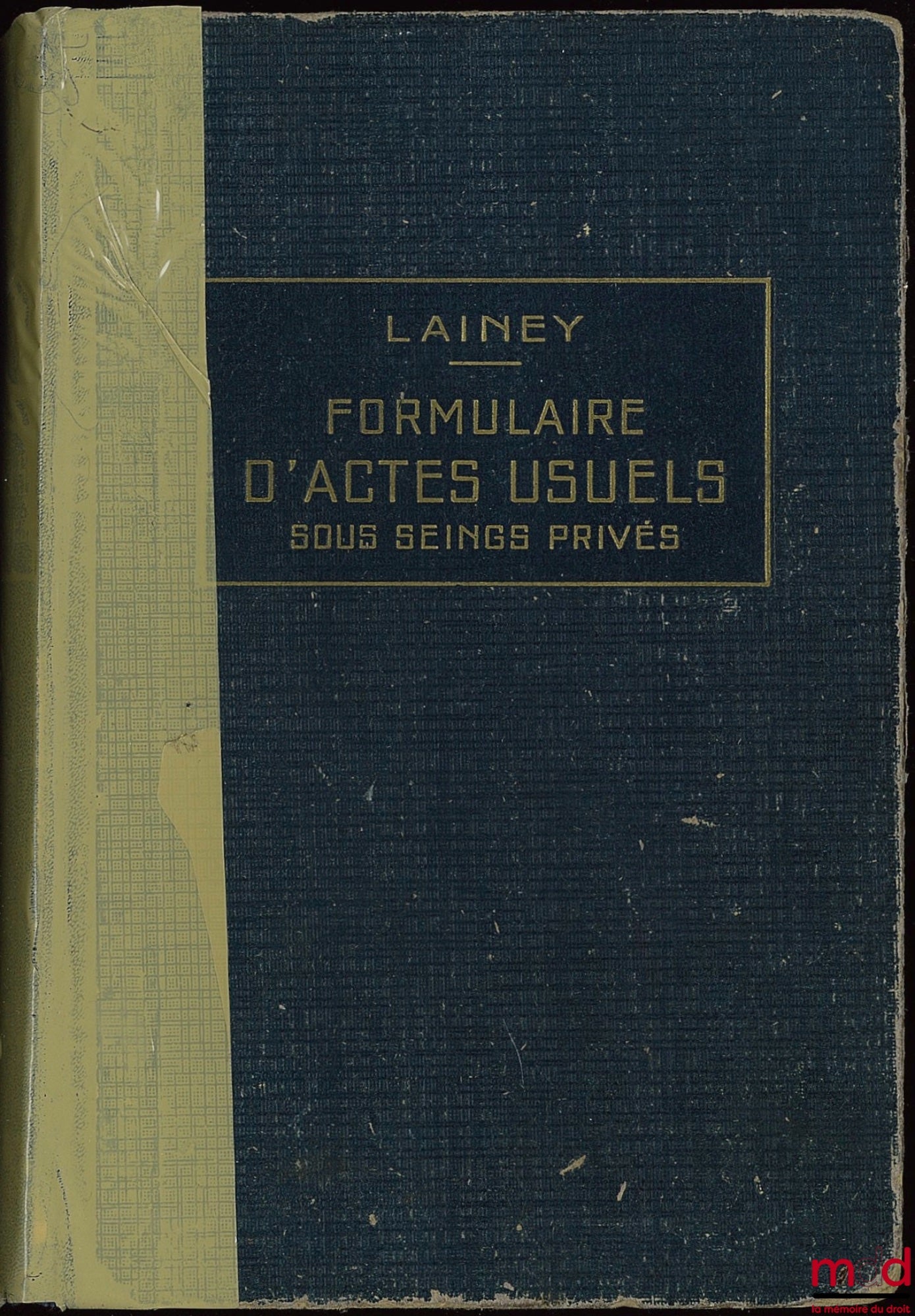 LAINEY – FORMULAIRE DES ACTES USUELS SOUS SEINGS PRIVÉS, 10e éd. complètement refondue et mise au courant par Bernard LECOURT avec Additif de mise à jour au 1er novembre 1953