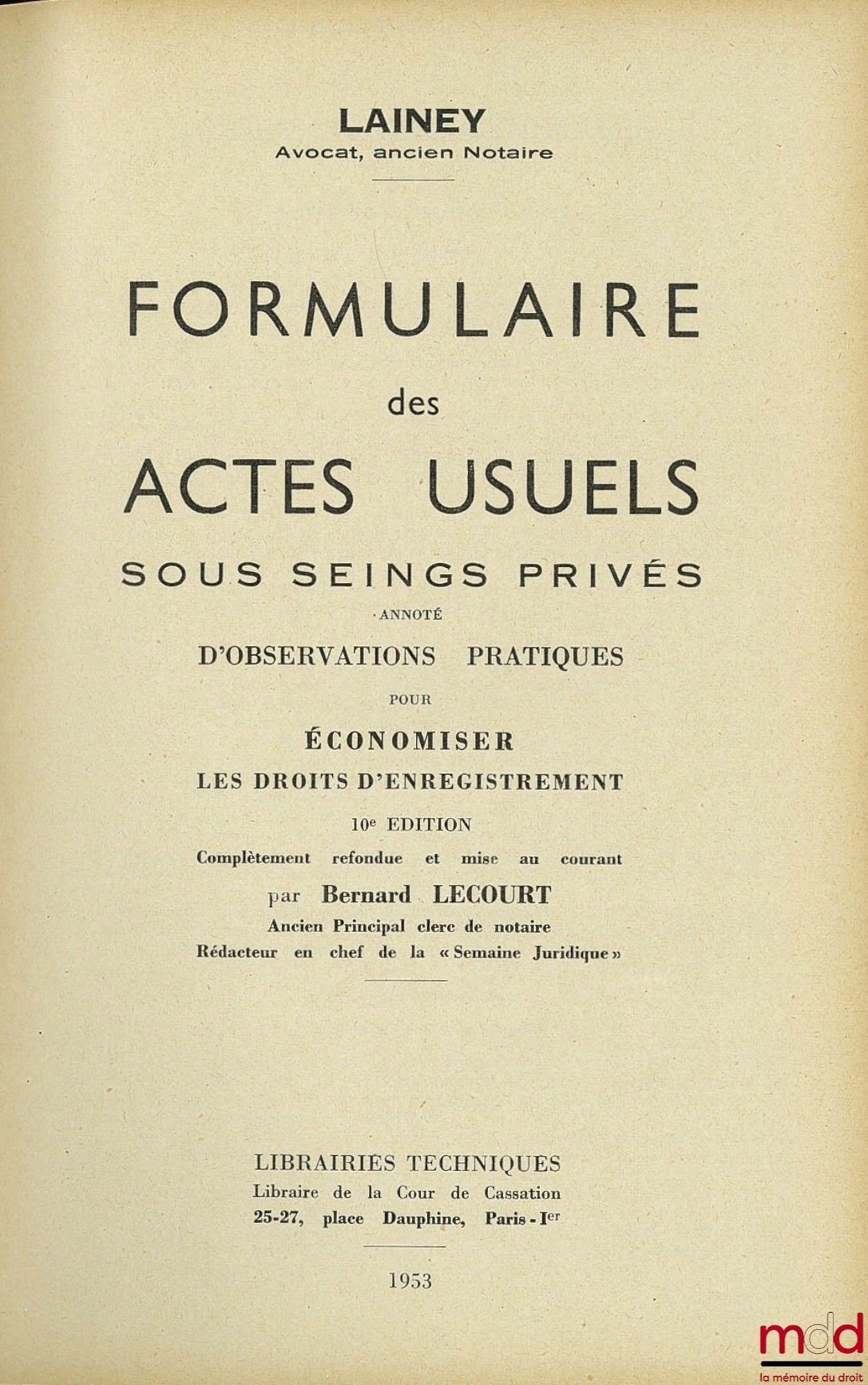 LAINEY – FORMULAIRE DES ACTES USUELS SOUS SEINGS PRIVÉS, 10e éd. complètement refondue et mise au courant par Bernard LECOURT avec Additif de mise à jour au 1er novembre 1953