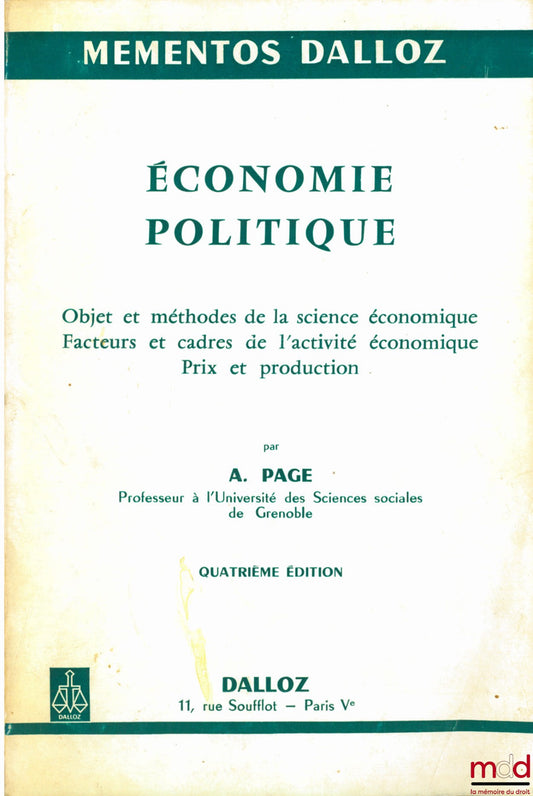 PAGE (A.) – ÉCONOMIE POLITIQUE, 1ère année : OBJET ET MÉTHODES DE LA SCIENCE ÉCONOMIQUE. FACTEURS ET CADRES DE L’ACTIVITÉ ÉCONOMIQUE. PRIX ET PRODUCTION, 4ème éd., coll. Mémentos Dalloz