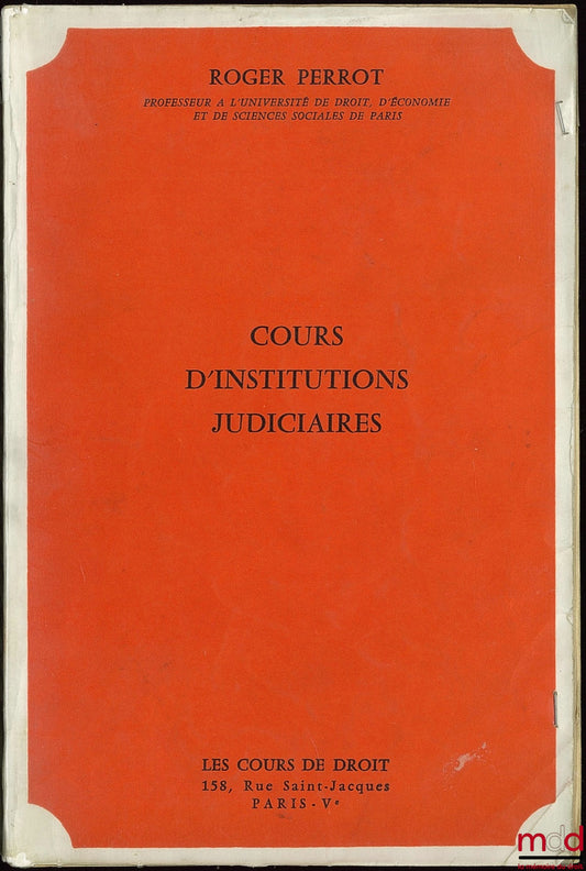 PERROT (Roger) – COURS D’INSTITUTIONS JUDICIAIRES, année 1973-1974, cours professé à l’université de droit, d’économie et de sciences sociales de Paris