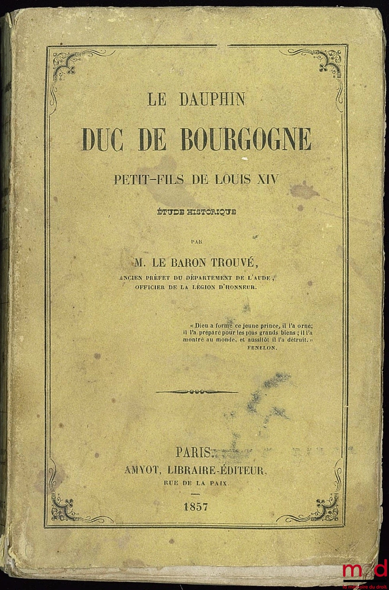 TROUVÉ (le baron) – LE DAUPHIN - DUC DE BOURGOGNE - PETIT-FILS DE LOUIS XIV, 1682 - 1712. Étude historique
