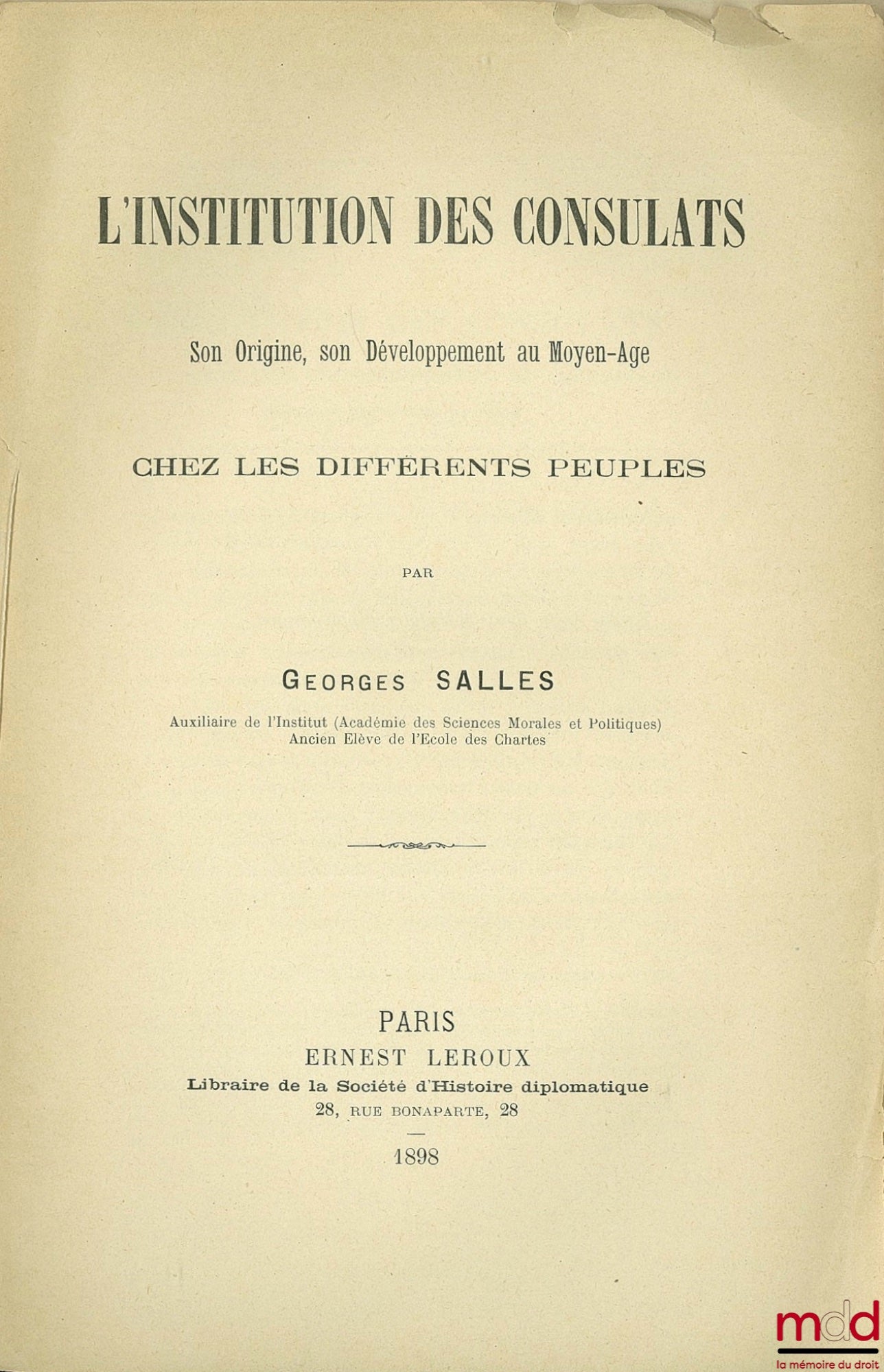 SALLES (Georges) – L’INSTITUTION DES CONSULATS. SON ORIGINE, SON DÉVELOPPEMENT AU MOYEN ÂGE CHEZ LES DIFFÉRENTS PEUPLES, extrait de la Revue d’Histoire diplomatique