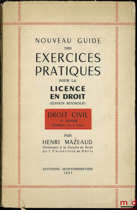 MAZEAUD (Henri) – NEW GUIDE TO PRACTICAL EXERCISES FOR LAW DEGREES (revised edition), CIVIL LAW 3RD YEAR (4-year degree)