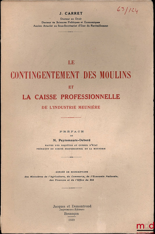 CARRET (Joseph) – LE CONTINGENTEMENT DES MOULINS ET LA CAISSE PROFESSIONNELLE DE L’INDUSTRIE MEUNIÈRE, Préface de M. Peyromaure-Debord