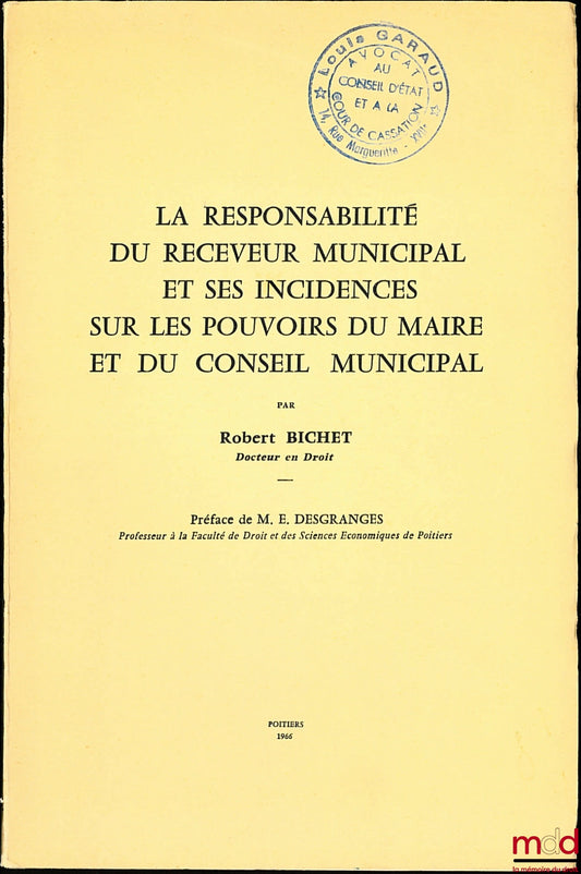 BICHET (Robert) – LA RESPONSABILITÉ DU RECEVEUR MUNICIPAL ET SES INCIDENCES SUR LES POUVOIRS DU MAIRE ET DU CONSEIL MUNICIPAL, Préface de E. Desgranges