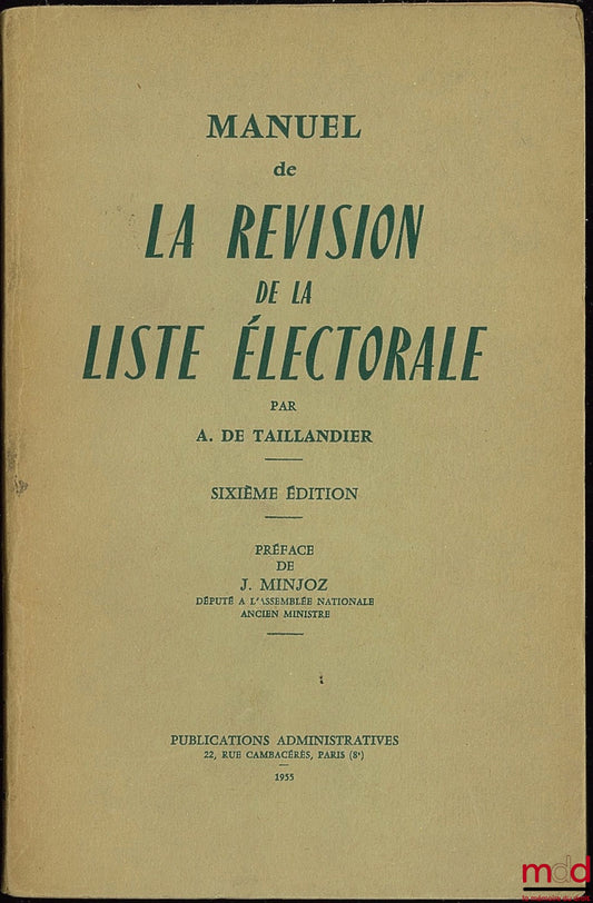 TAILLANDIER (Antonin de) – MANUEL DE LA RÉVISION DE LA LISTE ÉLECTORALE à l’usage des Préfets, (…), 6e éd. revue, mise à jour et considérablement augmentée par Roger VIDAL