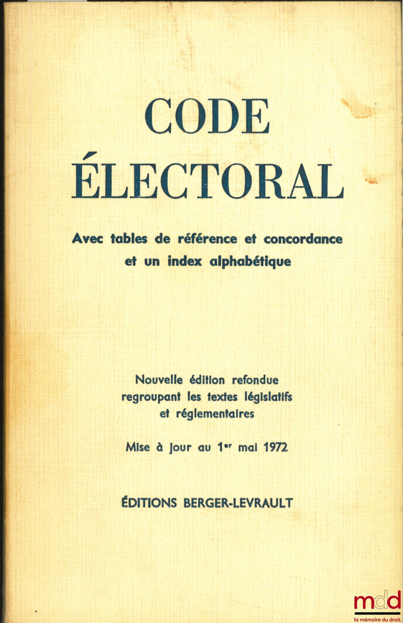 [Code] – CODE ÉLECTORAL, Décrets n° 64-1086 et 64-1087 du 27 octobre 1964 et textes ultérieurs ; nouvelle éd. refondue regroupant la partie législative et les règlements d’administration publique et décrets en Conseil d’État, mise à jour au 1er mai 1972