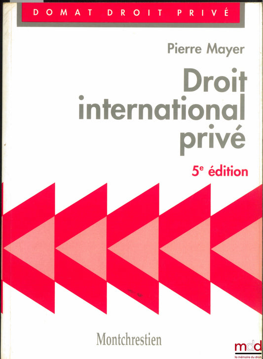 MAYER (Pierre) – DROIT INTERNATIONAL PRIVÉ, 5e éd., coll. Domat Droit privé