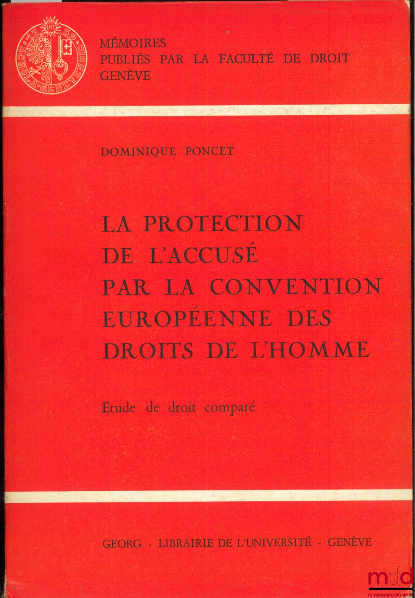 PONCET (Dominique) – LA PROTECTION DE L’ACCUSÉ PAR LA CONVENTION EUROPÉENNE DES DROITS DE L’HOMME. Étude de droit comparé, coll. Mémoires publiés par la Faculté de droit de Genève n° 52