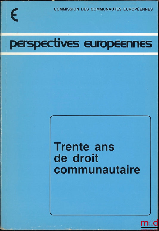 [Collectif] – TRENTE ANS DE DROIT COMMUNAUTAIRE par la Commission des Communautés européennes, coll. Perspectives européennes