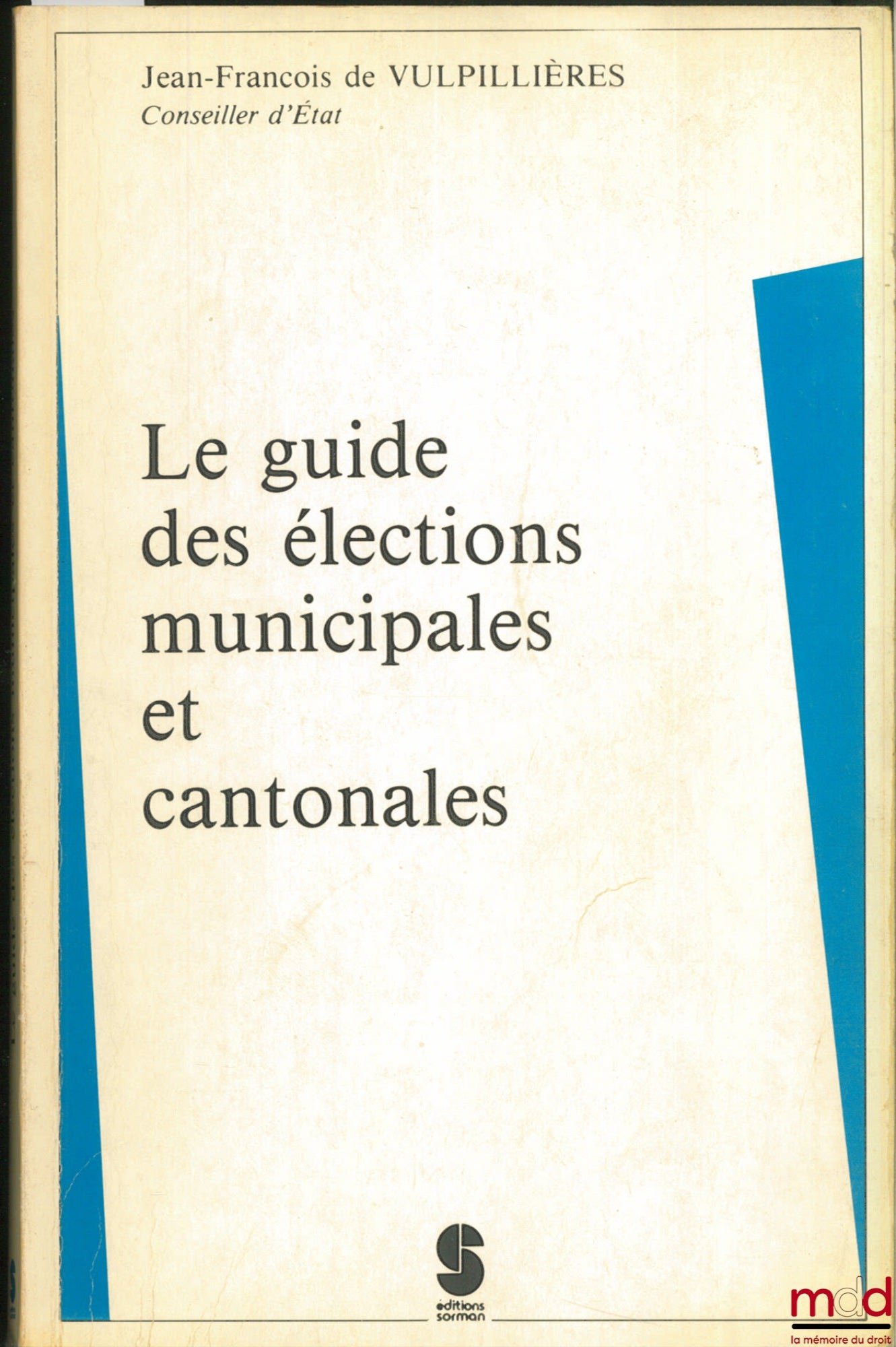 VULPILLIÈRES (Jean-François) – LE GUIDE DES ÉLECTIONS MUNICIPALES ET CANTONALES (éd. mise à jour au 10 juillet 1988)