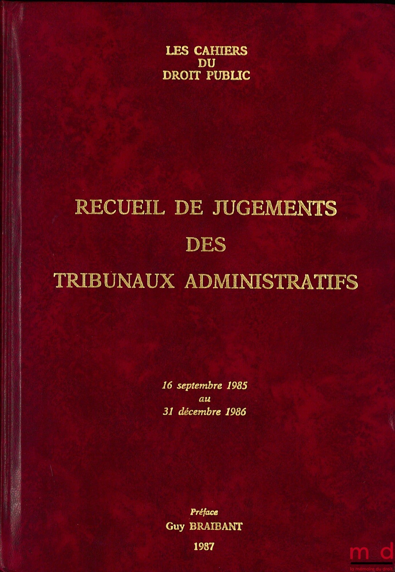 [Les Cahiers du Droit Public] – RECUEIL DE JUGEMENTS DES TRIBUNAUX ADMINISTRATIFS, 16 septembre 1985 au 31 décembre 1986, Préface de Guy Braibant