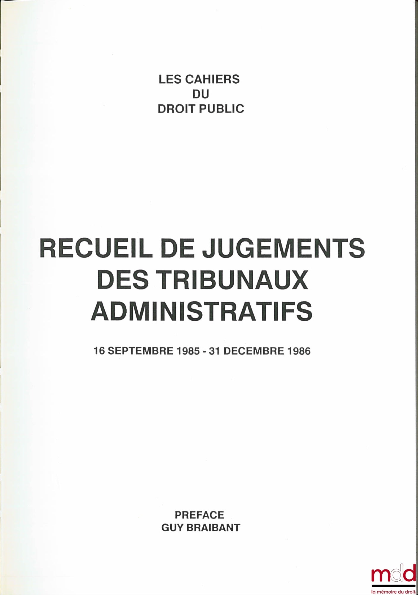 [Les Cahiers du Droit Public] – RECUEIL DE JUGEMENTS DES TRIBUNAUX ADMINISTRATIFS, 16 septembre 1985 au 31 décembre 1986, Préface de Guy Braibant