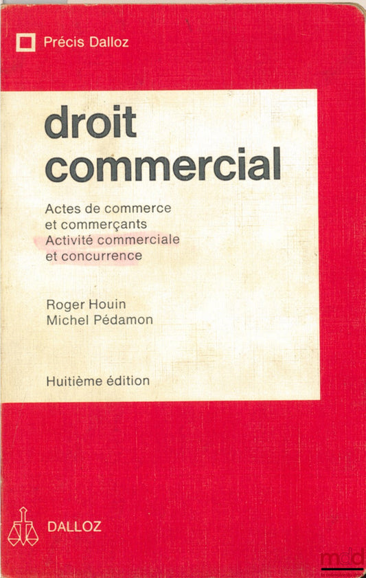HOUIN (Roger) et PÉDAMON (Michel) – DROIT COMMERCIAL : Actes de commerce et commerçants - Activité commerciale et concurrence, 8e éd., coll. Précis Dalloz