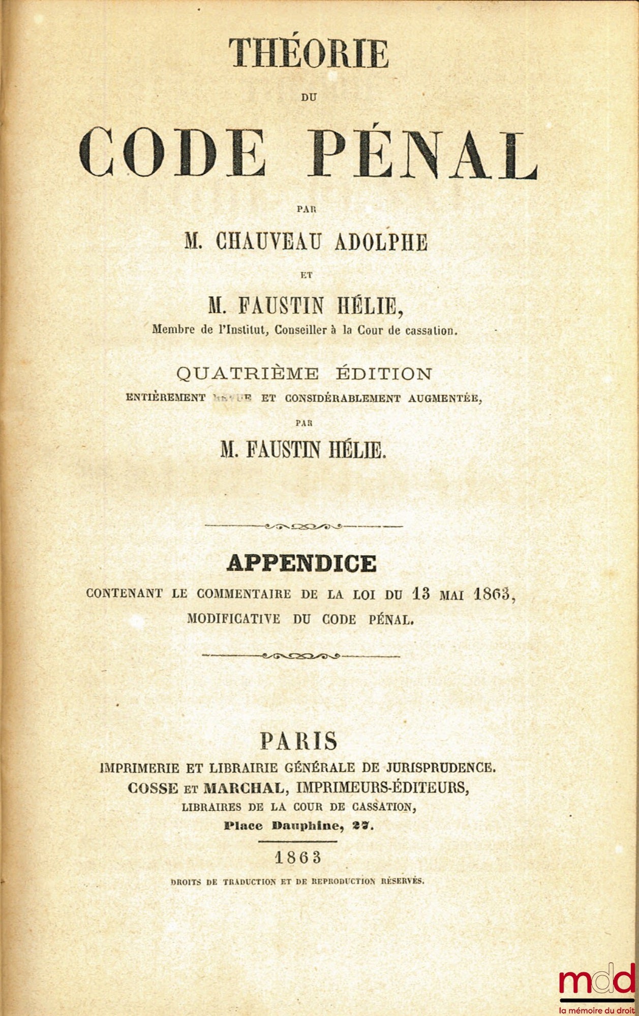 CHAUVEAU (Adolphe) et HÉLIE (Faustin-Adolphe) – THÉORIE DU CODE PÉNAL : Appendice contenant le commentaire de la loi du 13 mai 1863 modificative du Code pénal, 4éme éd.
