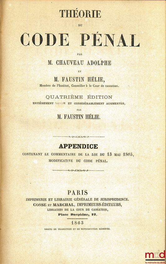 CHAUVEAU (Adolphe) et HÉLIE (Faustin-Adolphe) – THÉORIE DU CODE PÉNAL : Appendice contenant le commentaire de la loi du 13 mai 1863 modificative du Code pénal, 4éme éd.