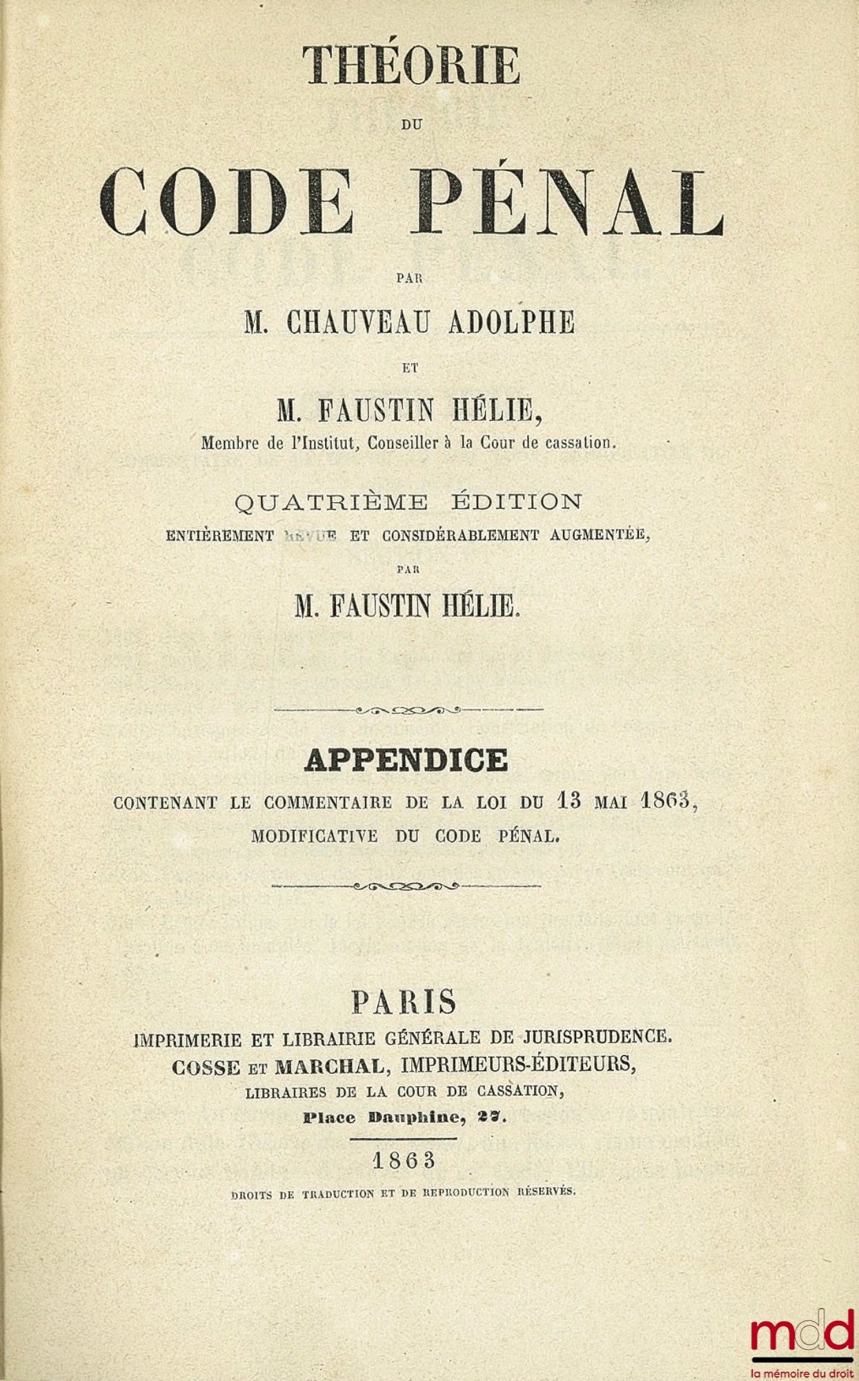 CHAUVEAU (Adolphe) et HÉLIE (Faustin-Adolphe) – THÉORIE DU CODE PÉNAL : Appendice contenant le commentaire de la loi du 13 mai 1863 modificative du Code pénal, 4éme éd.