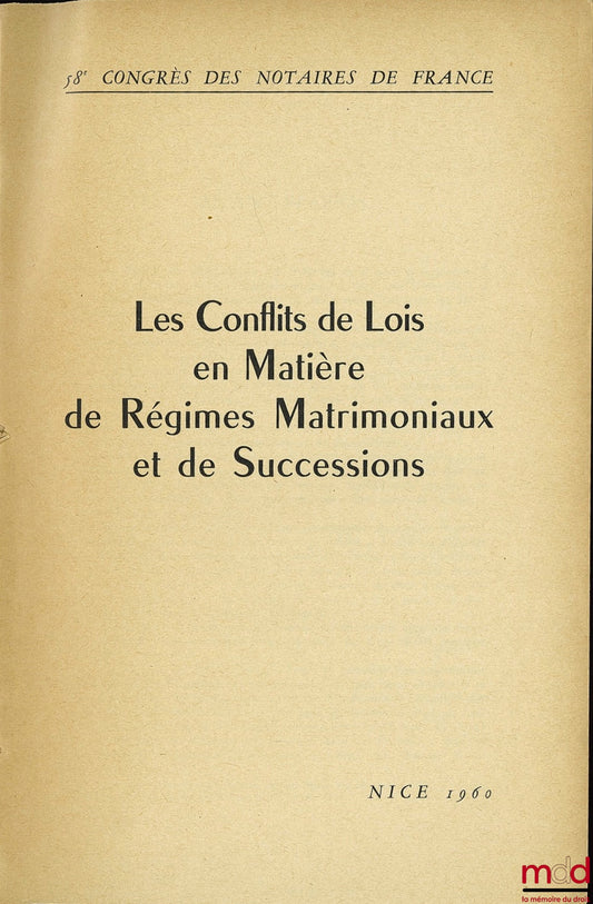 [Colloque] – LES CONFLITS DE LOIS EN MATIÈRE DE RÉGIMES MATRIMONIAUX ET DE SUCCESSIONS, 58ème Congrès des Notaires de France, Nice 1960 ; Avant-propos de André Vaccharezza, Introduction de Jacques Vandenbussche