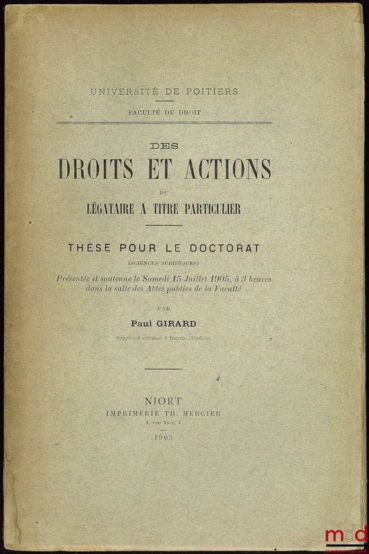 GIRARD (Paul) – DES DROITS ET ACTIONS DE LÉGATAIRE À TITRE PARTICULIER, Université de Poitiers, Faculté de droit