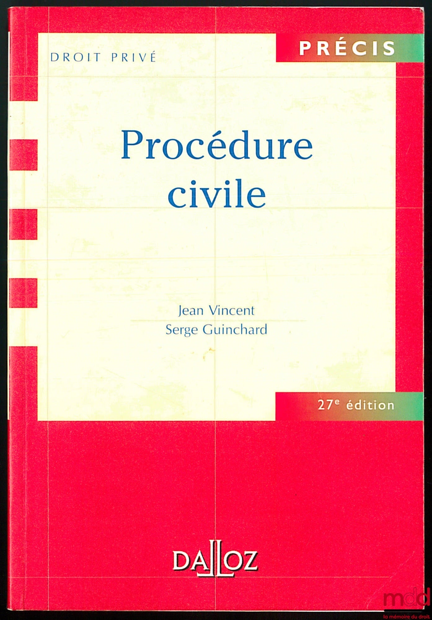 VINCENT (Jean) et GUINCHARD (Serge) – PROCÉDURE CIVILE, 27ème éd., coll. Précis Dalloz / Droit privé