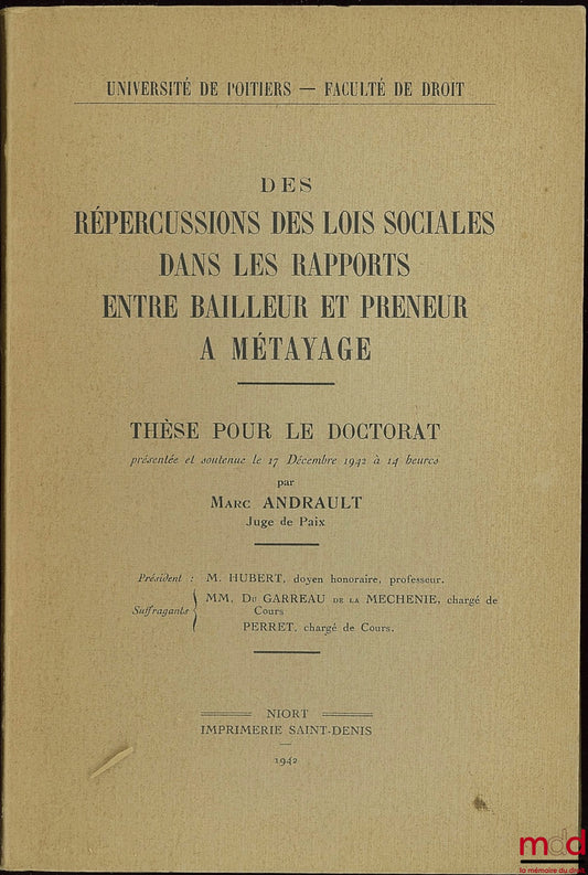 ANDRAULT (Marc) – DES RÉPERCUSSIONS DES LOIS SOCIALES DANS LES RAPPORTS ENTRE BAILLEUR ET PRENEUR À MÉTAYAGE, Université de Poitiers, Faculté de droit