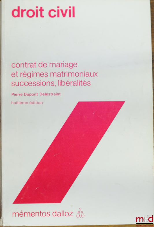 DUPONT DELESTRAINT (Pierre) – DROIT CIVIL, Contrat de mariage et régimes matrimoniaux ; successions ; libéralités, 8ème éd., coll. Mémentos Dalloz