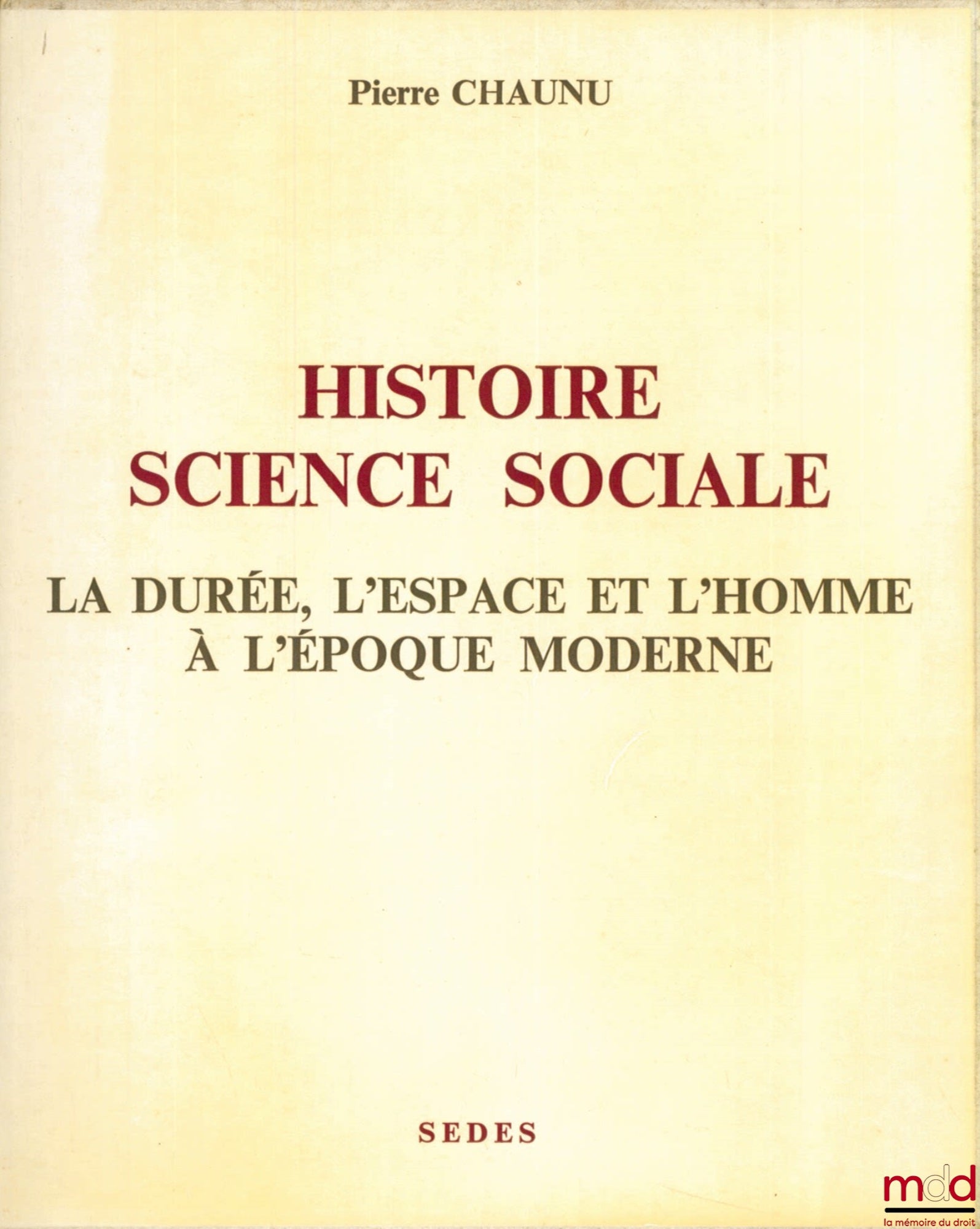 CHAUNU (Pierre) – HISTOIRE SCIENCE SOCIALE. LA DURÉE, L’ESPACE ET L’HOMME À L’ÉPOQUE MODERNE
