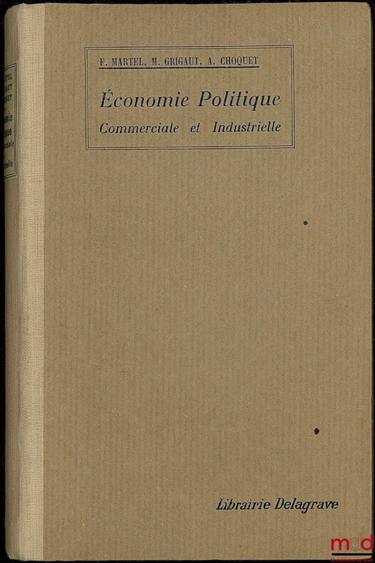 MARTEL (Félix) et GRIGAUT (M.) – ÉCONOMIE POLITIQUE COMMERCIALE ET INDUSTRIELLE, Bibl. des Écoles pratiques de Commerce et d’Industrie, 12ème éd. refondue et complétée par André CHOQUET