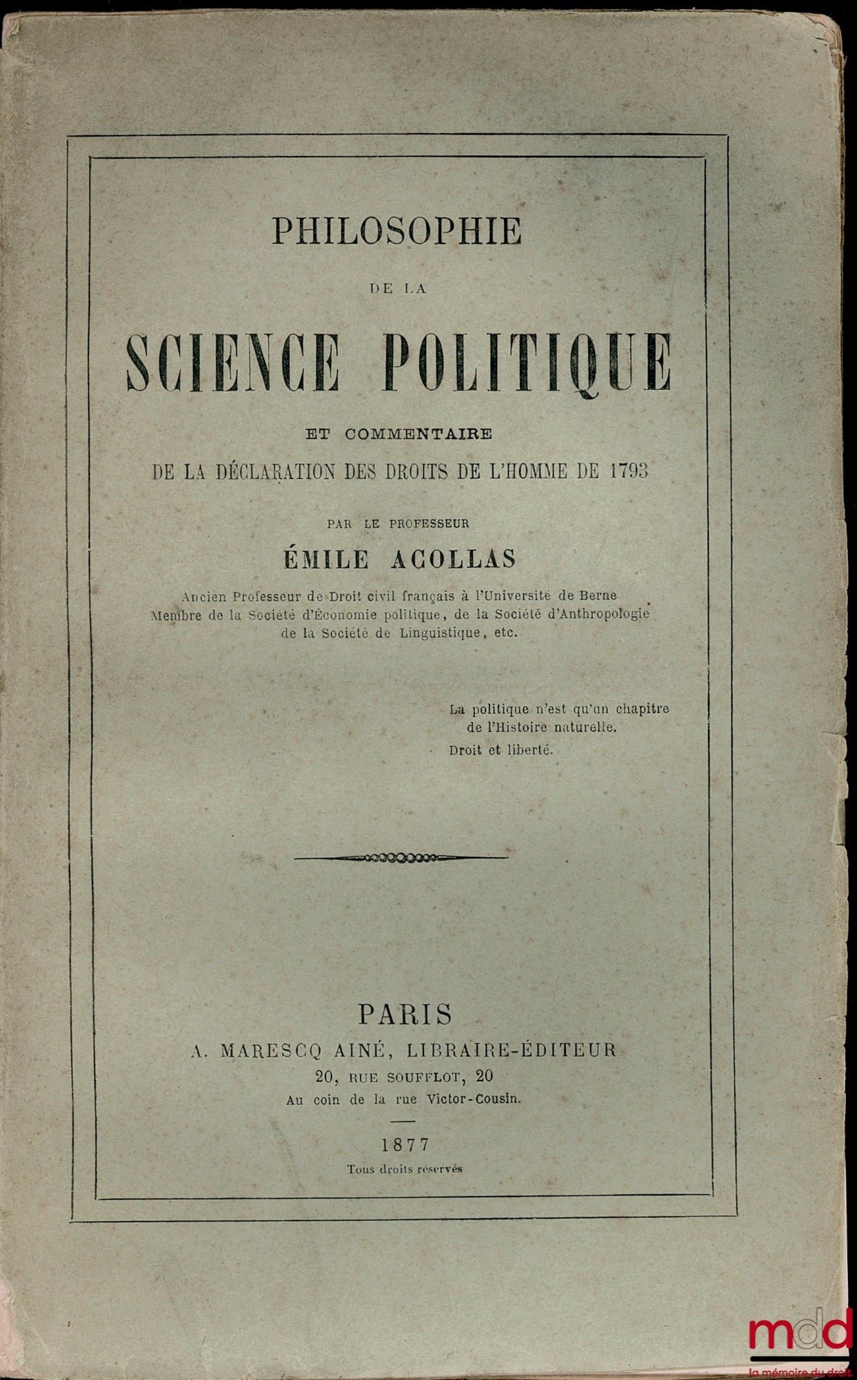 ACOLLAS (Émile) – PHILOSOPHIE DE LA SCIENCE POLITIQUE ET COMMENTAIRE DE LA DÉCLARATION DES DROITS DE L’HOMME DE 1793 - Éclaircissements et Notes ; Appendice ; Tables