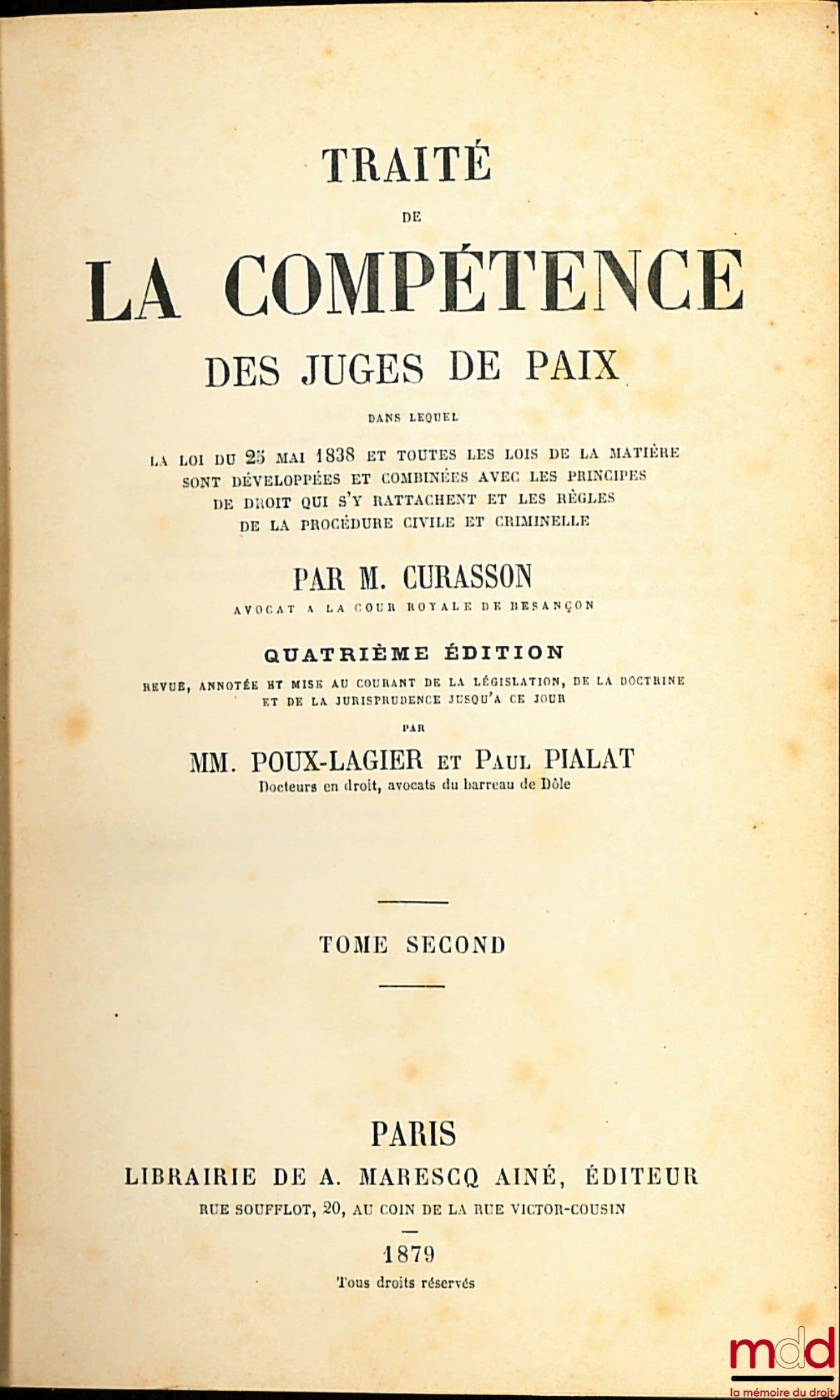 CURASSON (Jacques) – TRAITÉ DE LA COMPÉTENCE DES JUGES DE PAIX dans lequel la Loi du 25 mai 1838 et toutes les lois de la matière sont développées et combinées avec les principes de droit qui s’y rattachent et les règles de la procédure civile et criminel