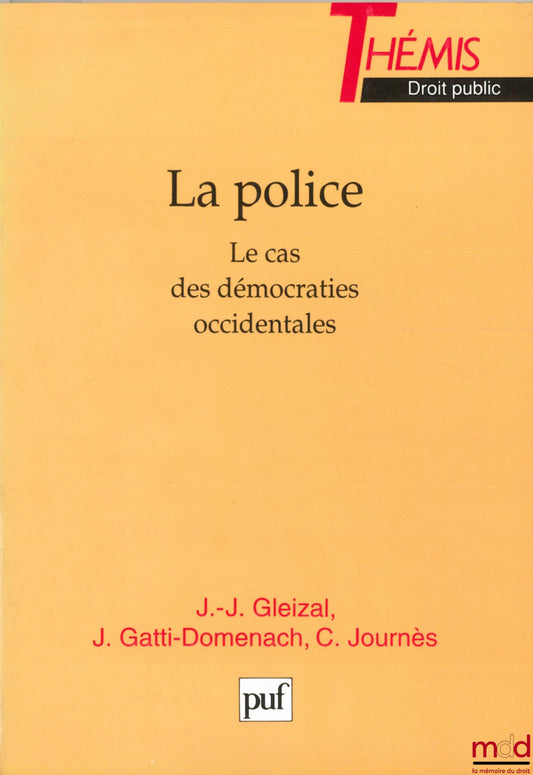 GLEIZAL (Jean-Jacques), GATTI-DOMENACH (Jacqueline) et JOURNÈS (Claude) – LA POLICE. LE CAS DES DÉMOCRATIES OCCIDENTALES, coll. Thémis Droit public