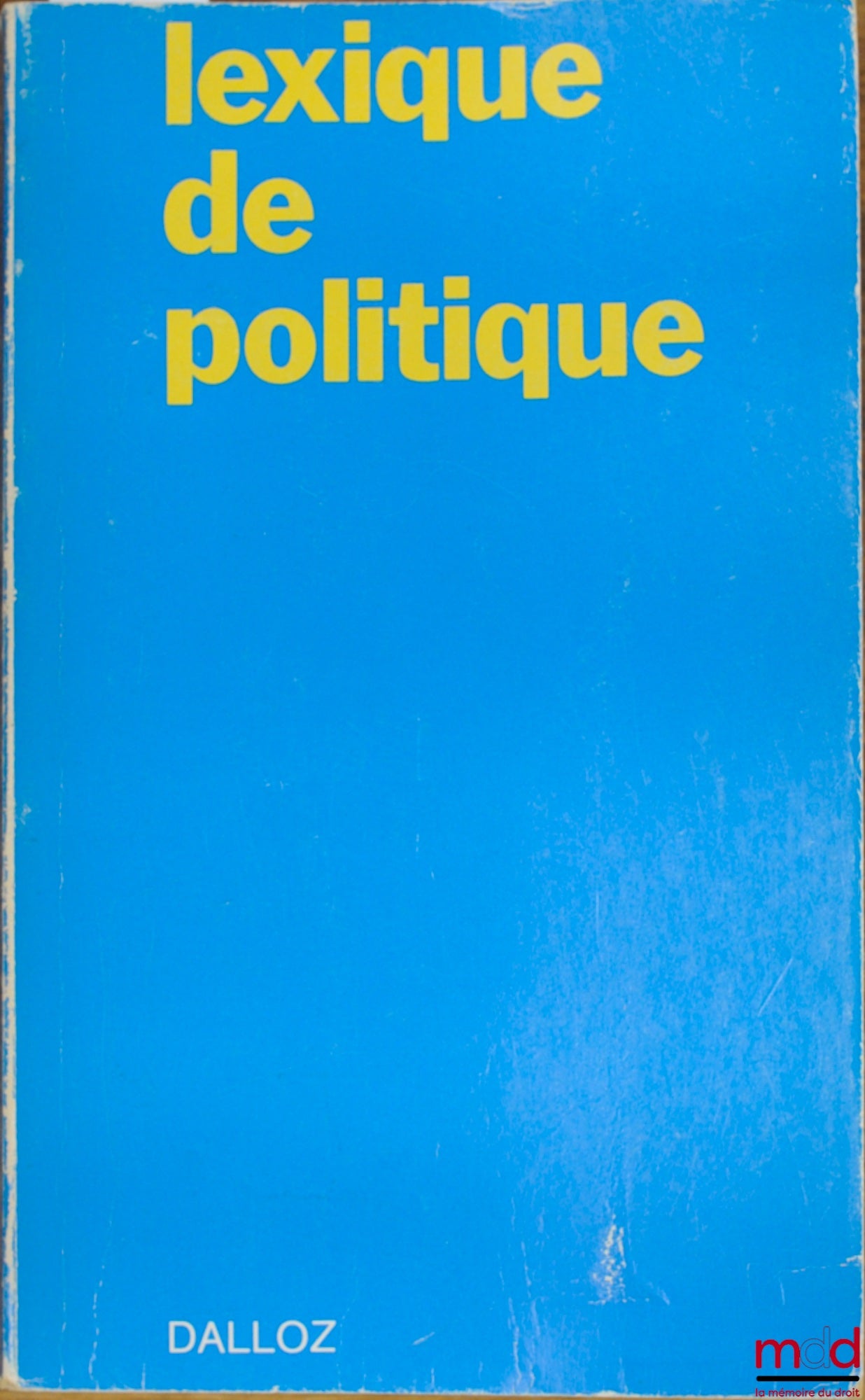 DEBBASCH (Charles), DAUDET (Yves) et alii – LEXIQUE DE POLITIQUE. États - Vie politique - Relations internationales, avec la collaboration de J. Bourdon, J.-M. Pontier et Jean-Claude Ricci, 4e éd.