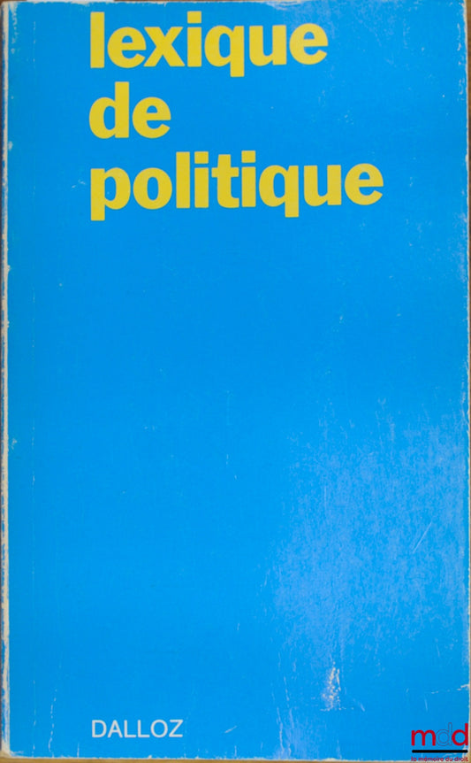 DEBBASCH (Charles), DAUDET (Yves) et alii – LEXIQUE DE POLITIQUE. États - Vie politique - Relations internationales, avec la collaboration de J. Bourdon, J.-M. Pontier et Jean-Claude Ricci, 4e éd.