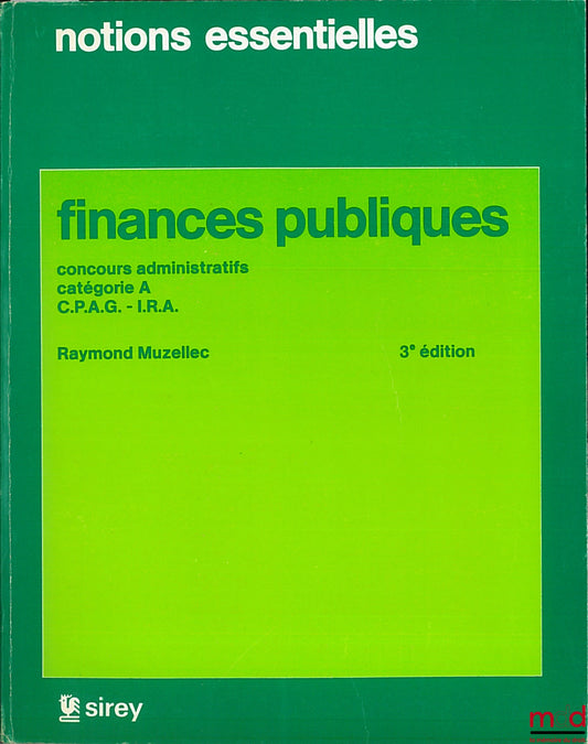 MUZELLEC (Raymond) – FINANCES PUBLIQUES, Concours administratifs catégorie A, C.P.A.G. - I.R.A., 3ème éd., coll. Notions essentielles