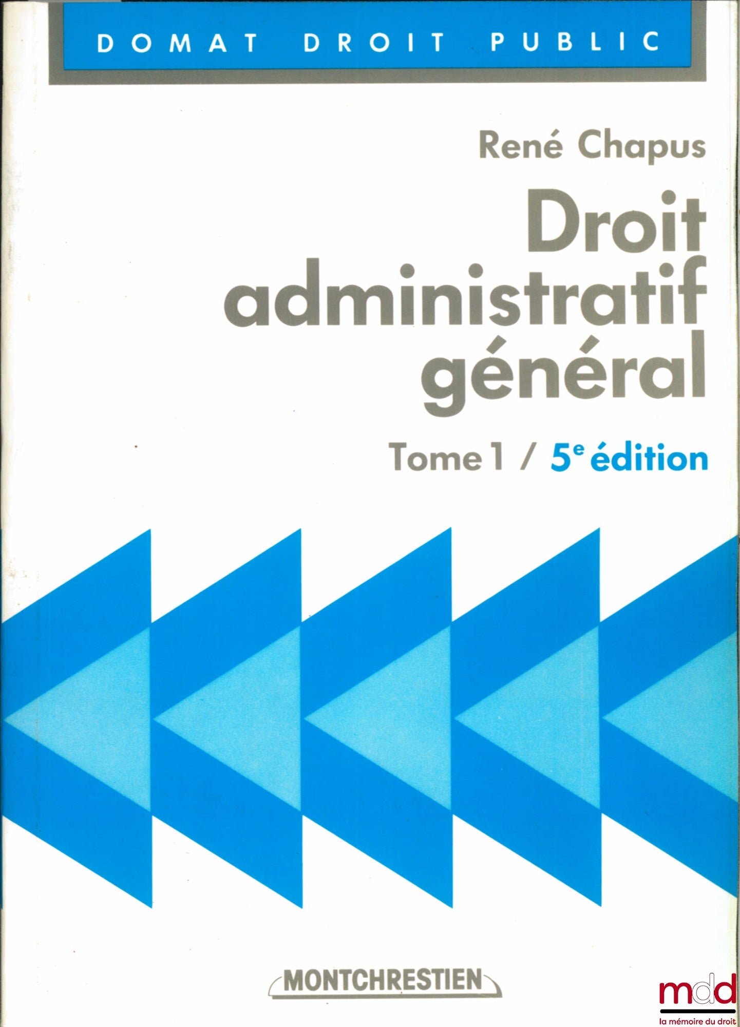CHAPUS (René) – DROIT ADMINISTRATIF GÉNÉRAL, t. I, 5e éd., t. 2, 3e éd., coll. Précis Domat Droit Public