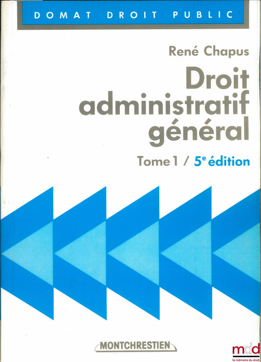 CHAPUS (René) – DROIT ADMINISTRATIF GÉNÉRAL, t. I, 5e éd., t. 2, 3e éd., coll. Précis Domat Droit Public