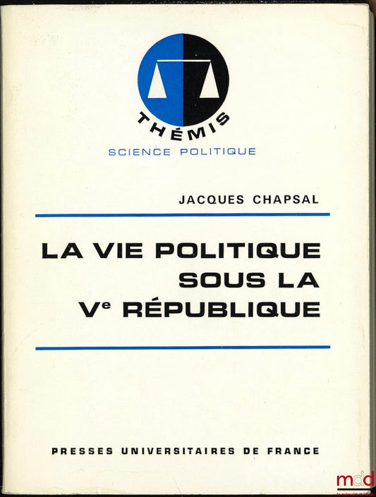 CHAPSAL (Jacques) – LA VIE POLITIQUE SOUS LA Ve RÉPUBLIQUE, 2e éd. mise à jour, coll. Thémis, Science politique