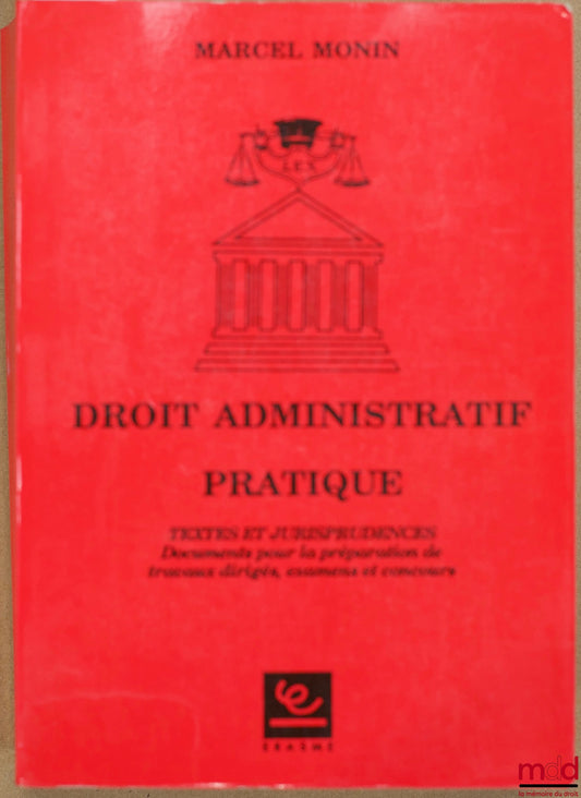 MONIN (Marcel) – DROIT ADMINISTRATIF PRATIQUE. Textes et Jurisprudences. Documents pour la préparation de travaux dirigés, examens et concours
