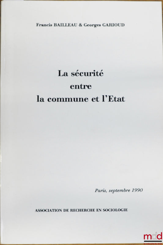 BAILLEAU (Francis) et GARIOUD (Georges) – LA SÉCURITÉ ENTRE LA COMMUNE ET L’ÉTAT