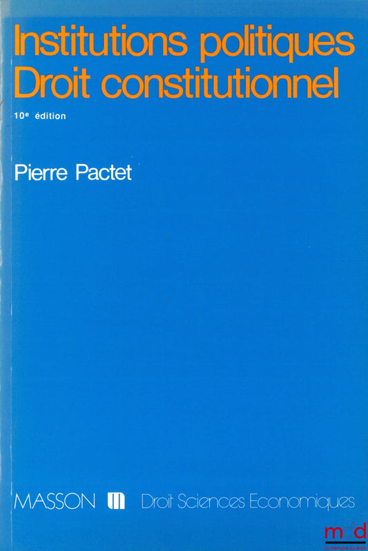 PACTET (Pierre) – POLITICAL INSTITUTIONS - CONSTITUTIONAL LAW, 10th updated ed., 2nd printing revised and corrected, coll. Law - economics.