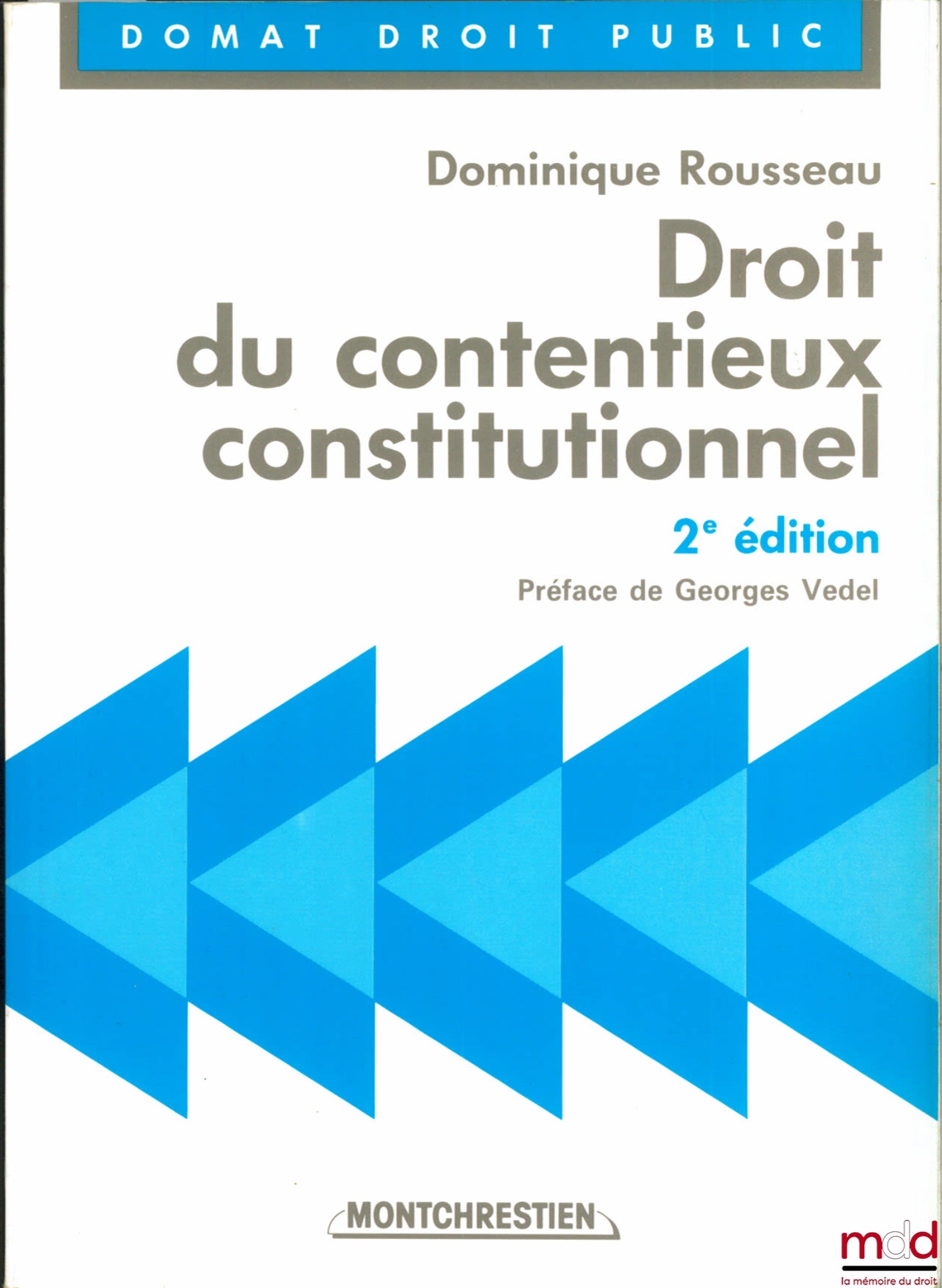 ROUSSEAU (Dominique) – DROIT DU CONTENTIEUX CONSTITUTIONNEL, 2ème éd., Préface de Georges Vedel, coll. Domat Droit public