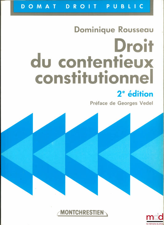 ROUSSEAU (Dominique) – DROIT DU CONTENTIEUX CONSTITUTIONNEL, 2ème éd., Préface de Georges Vedel, coll. Domat Droit public