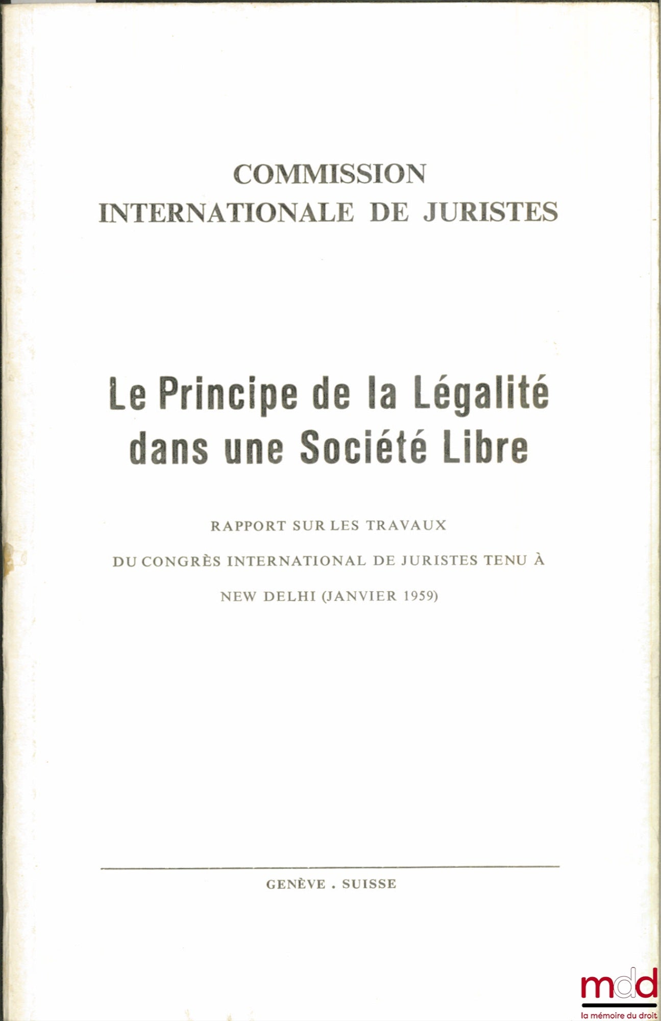 [Colloque] – COMMISSION INTERNATIONALE DE JURISTES : LE PRINCIPE DE LA LÉGALITÉ DANS UNE SOCIÉTÉ LIBRE, Rapport sur les travaux du Congrès International de Juristes tenu à New Delhi en Janvier 1959