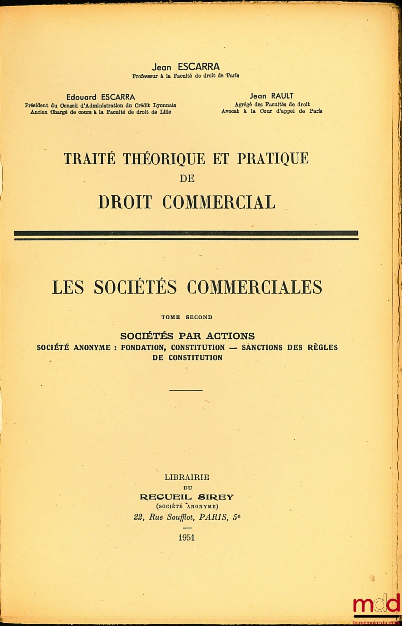 ESCARRA (Jean & Édouard) et RAULT (Jean) – TRAITÉ THÉORIQUE ET PRATIQUE DE DROIT COMMERCIAL. LES SOCIÉTÉS COMMERCIALES : t. I : Principes généraux - Sociétés par intérêt - Société à responsabilité limitée - Société en participation ; t. II : Sociétés par