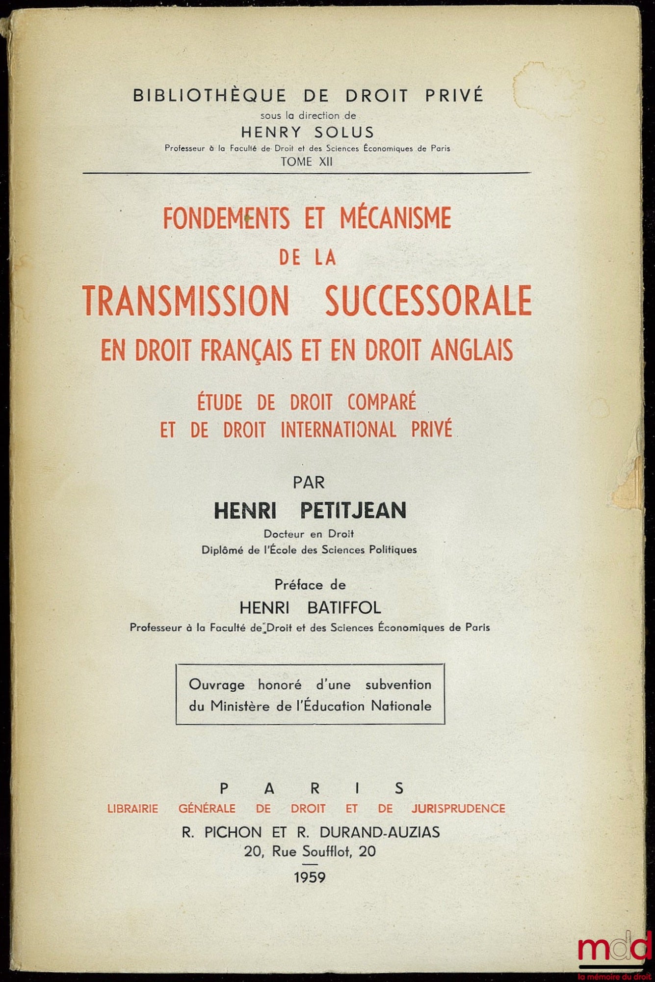 PETITJEAN (Henri) – FONDEMENTS ET MÉCANISME DE LA TRANSMISSION SUCCESSORALE EN DROIT FRANÇAIS ET EN DROIT ANGLAIS. Étude de droit comparé et de droit international privé, Préface de Henri Batiffol, Bibl. de droit privé, t. XII